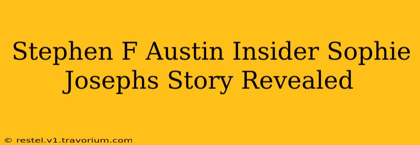 Stephen F Austin Insider Sophie Josephs Story Revealed